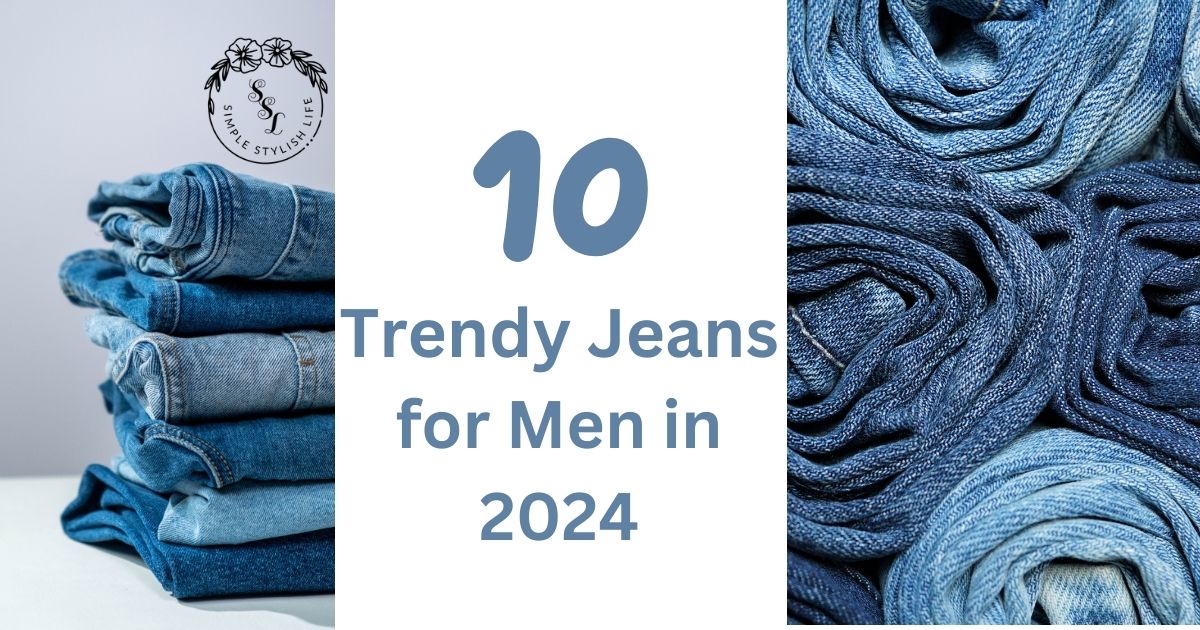 10 TRENDY JEANS FOR MEN IN 2024