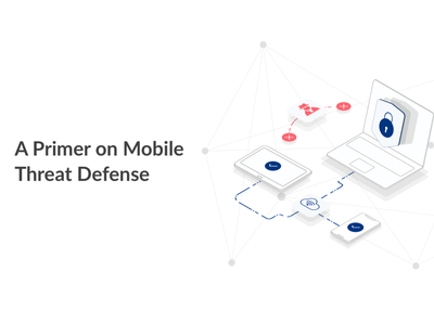 Mobile Threat Defense (MTD): What Companies Should Know
