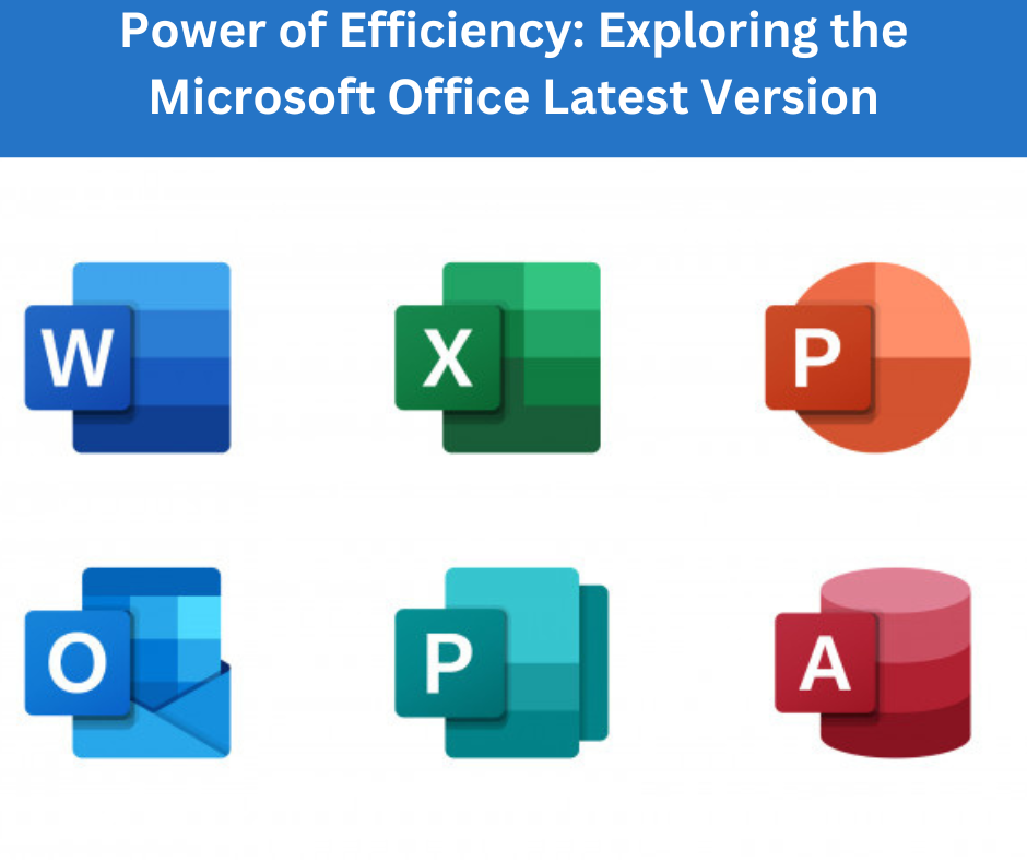 Power of Efficiency: Exploring the Microsoft Office Latest Version