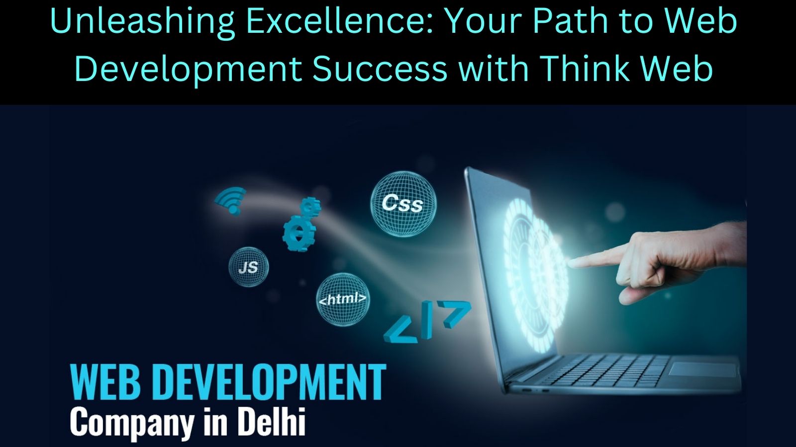 Unleashing Excellence: Your Path to Web Development Success with Think Web