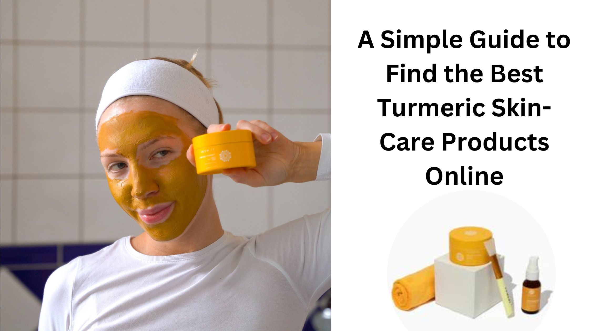 Find the Best Turmeric Skin-Care Products Online