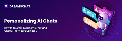 Personalizing AI Chats: How to Customize DreamsChat and ChatGPT for Your Business