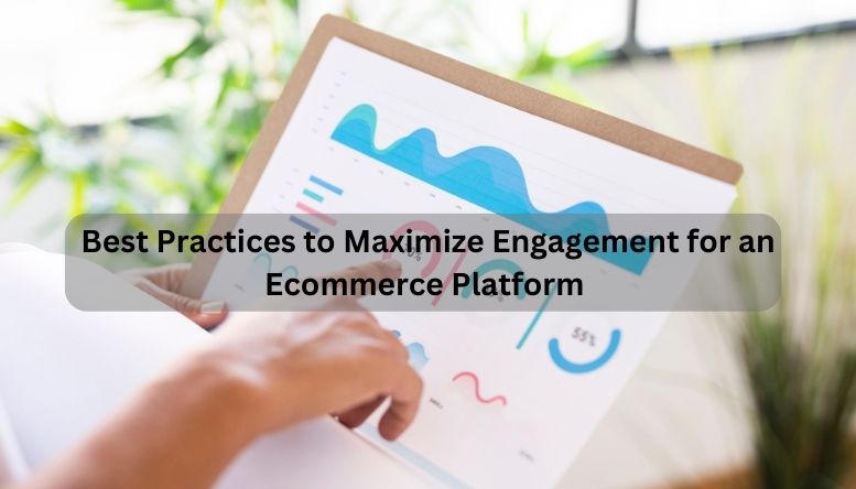 Best Practices to Maximize Engagement for an Ecommerce Platform 
