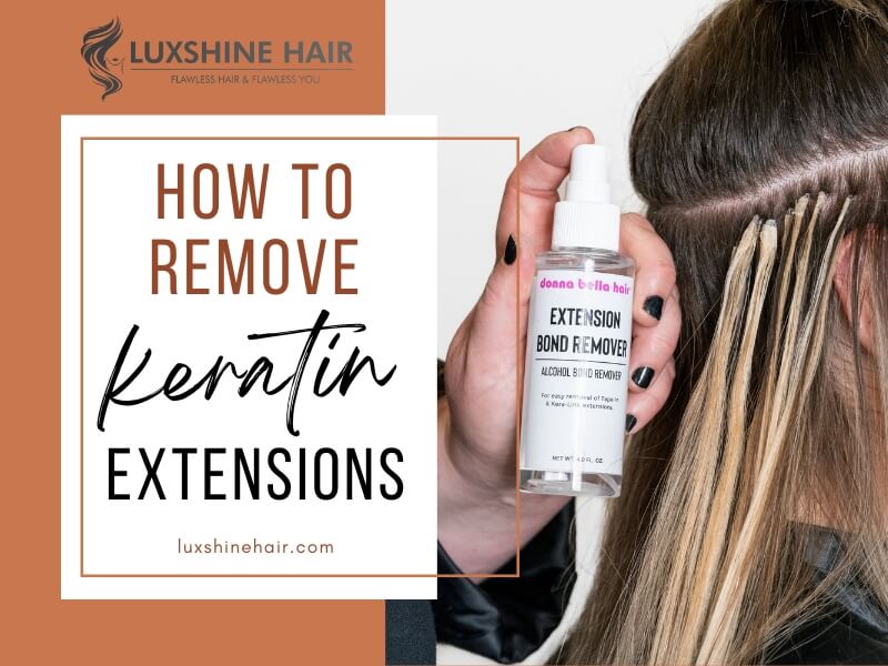 How To Remove Keratin Extensions: Essential Tools and Techniques Guide