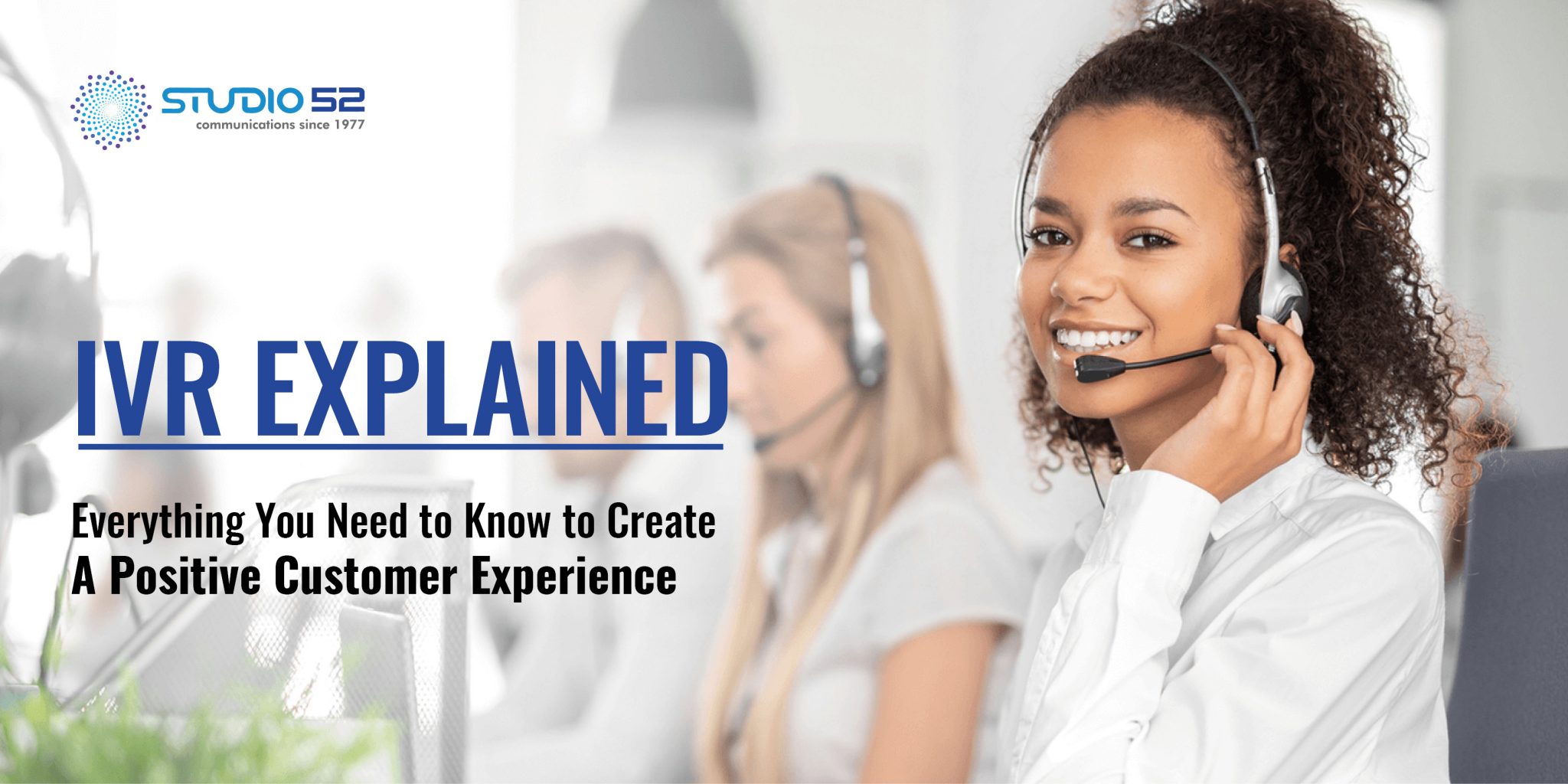 IVR Explained: Everything You Need to Know to Create A Positive Customer Experience