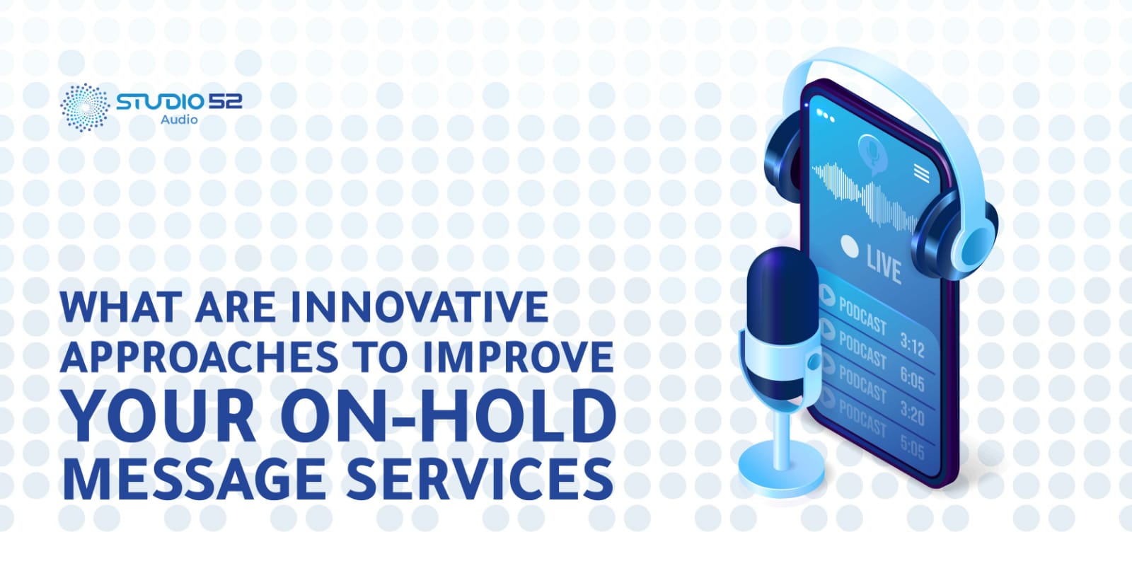 What are Innovative Approaches to Improve Your On-hold Message Services
