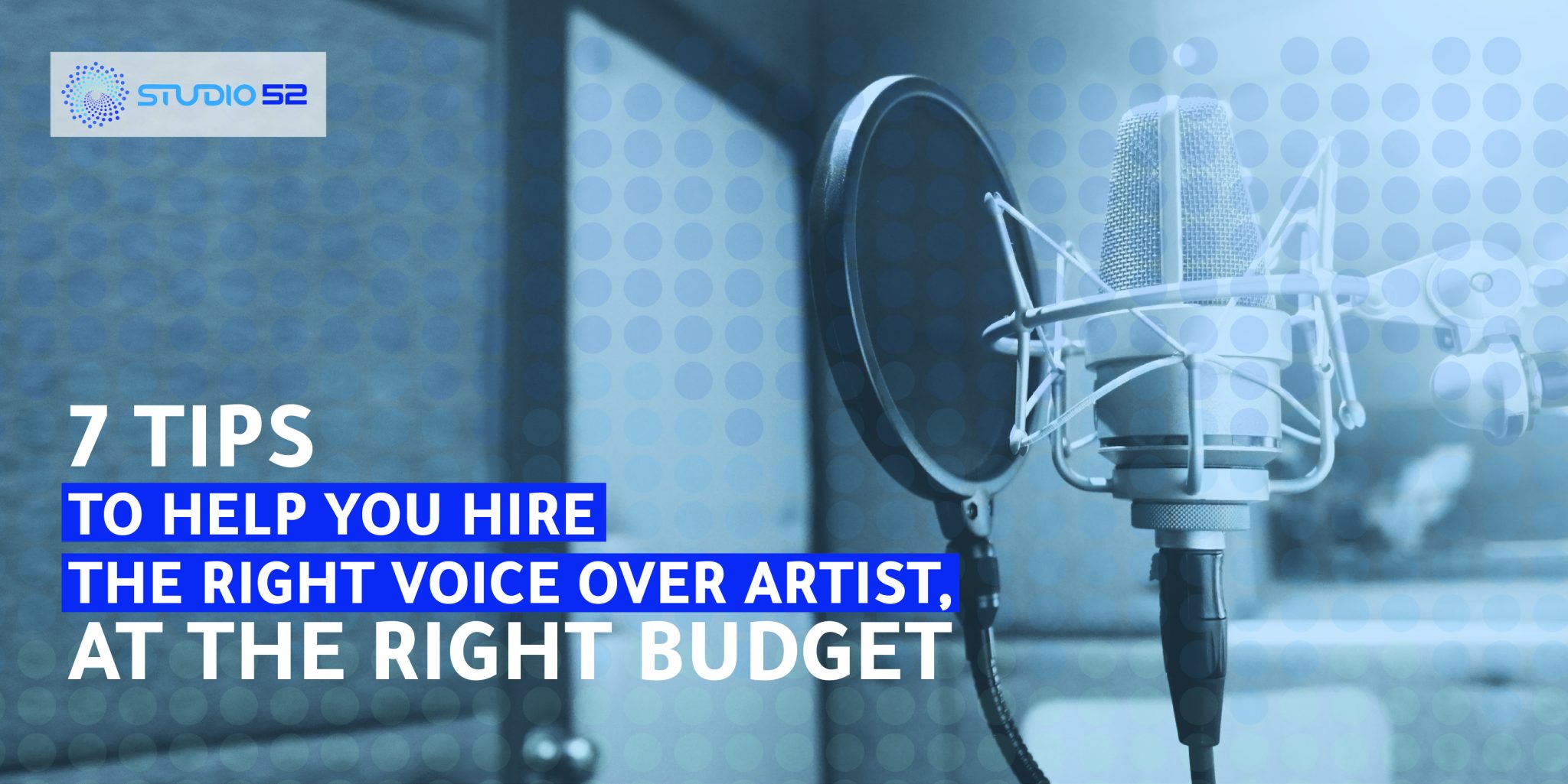 7 Tips to Help you Hire the Right Voice Over Artist at the Right Budget