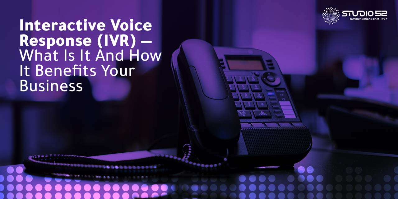    Interactive Voice Response (IVR) — What Is It And How It Benefits Your Business
