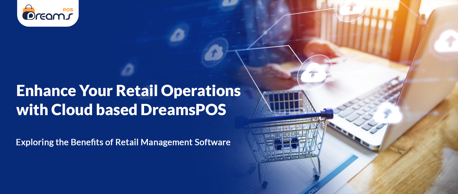 Enhance Your Retail Operations with Cloud-based DreamsPOS: Exploring the Benefits of Retail Management Software