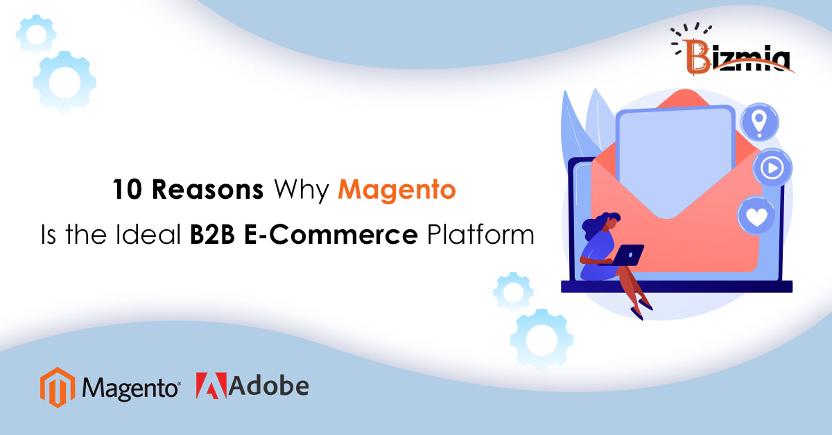 10 Reasons Why Magento is ideal B2B eCommerce Platform