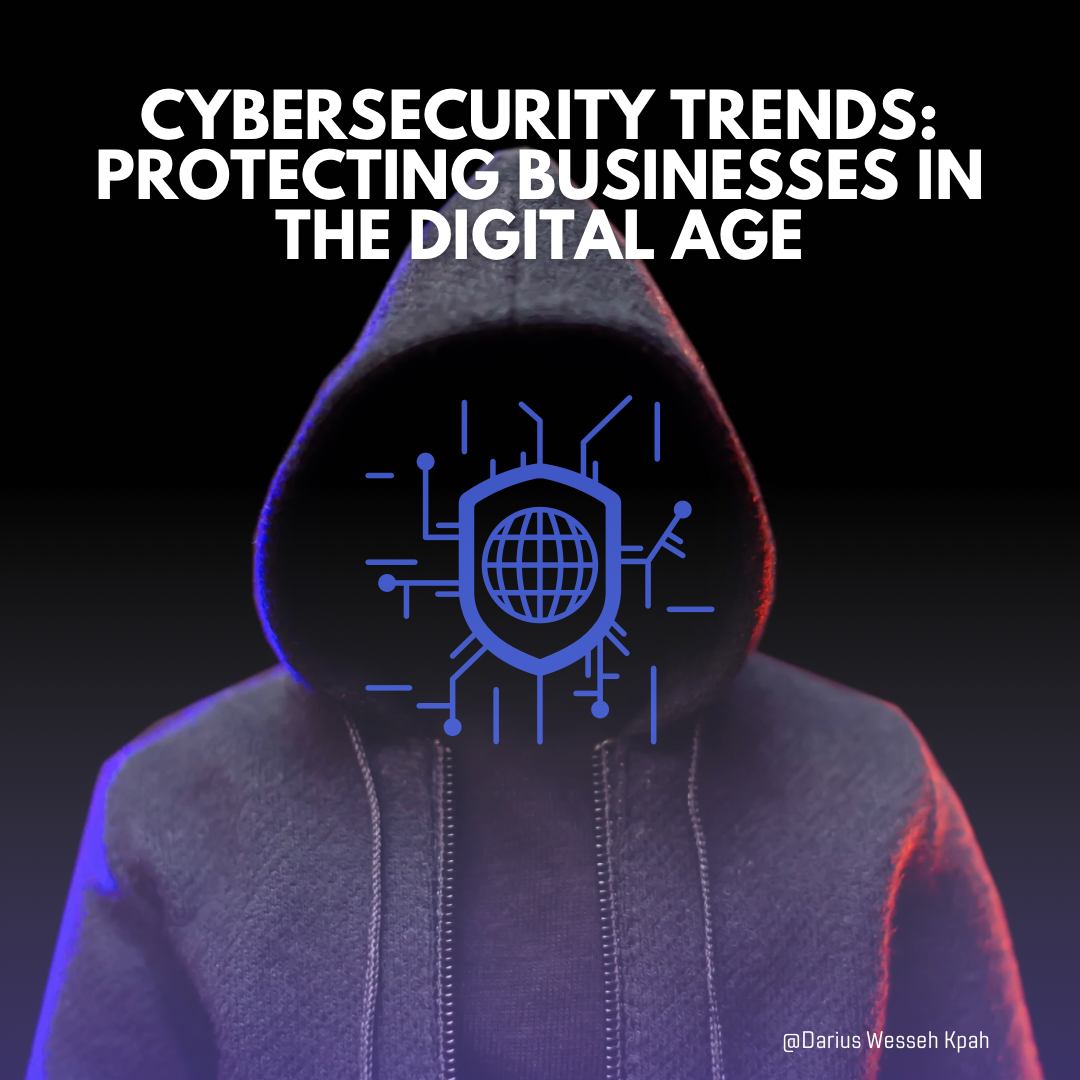 Cybersecurity Trends: Protecting Businesses in the Digital Age 