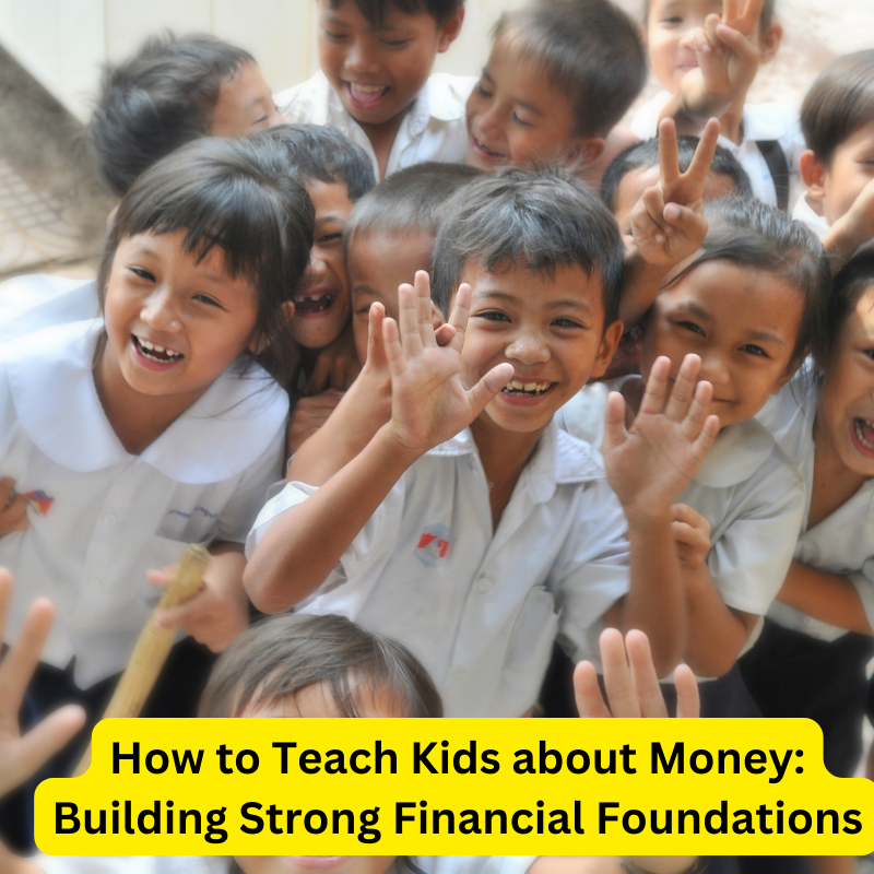 How to Teach Kids about Money: Building Strong Financial Foundations