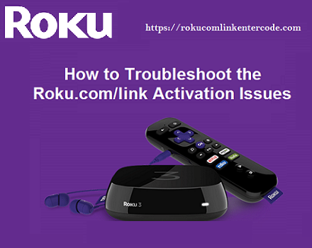 How to Troubleshoot the Roku.com/link Activation Issues