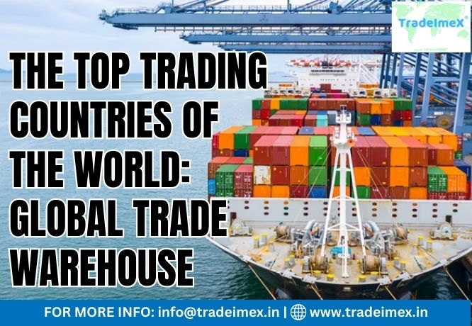 THE TOP TRADING COUNTRIES OF THE WORLD: GLOBAL TRADE WAREHOUSE