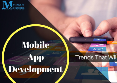 How the Trends Changing Mobile Application Development in 2018