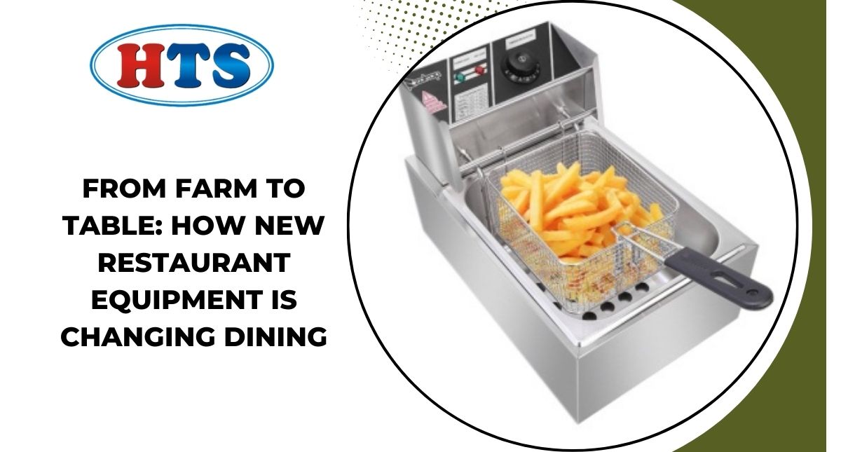 From Farm to Table: How New Restaurant Equipment is Changing Dining
