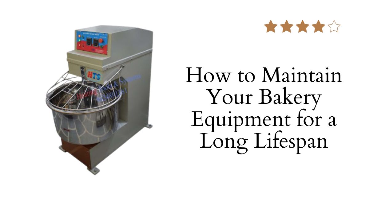 How to Maintain Your Bakery Equipment for a Long Lifespan