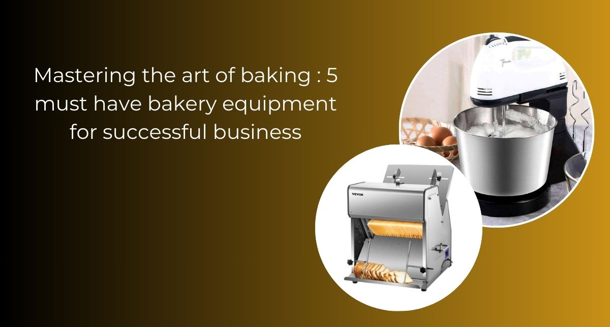 5 must have bakery equipment for successful business