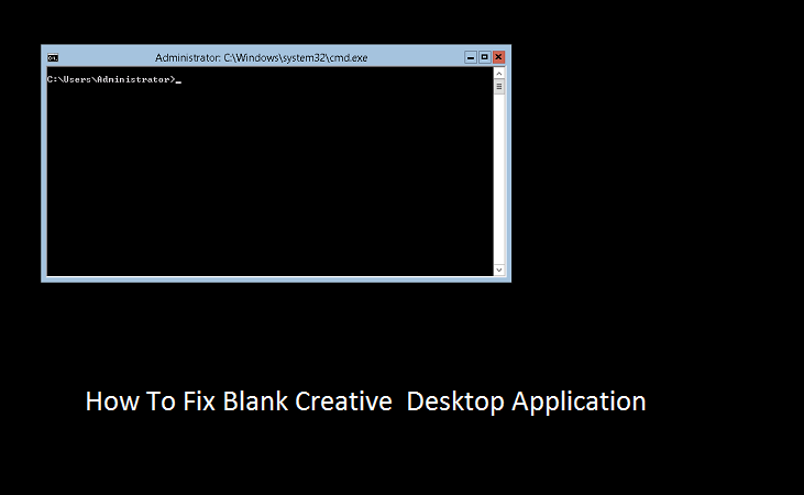 How to Fix Blank Creative Desktop Application?