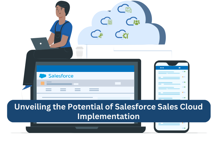 Unveiling the Potential of Salesforce Sales Cloud Implementation