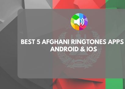 Best 5 Afghani Ringtones Apps for android & IOS