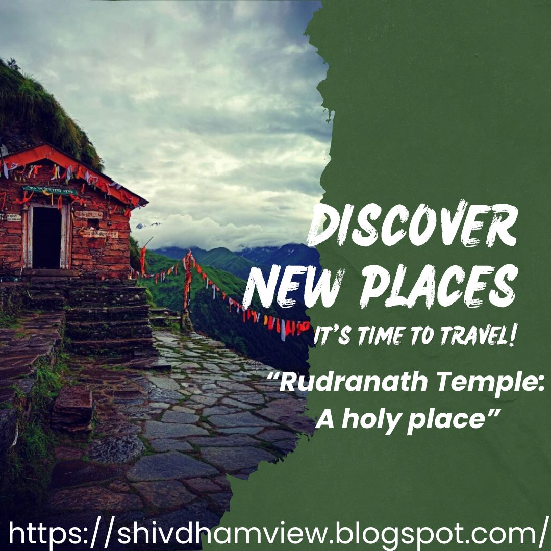 The Ultimate Guide to Visiting Rudranath Temple: History, Significance, and Trekking Tips