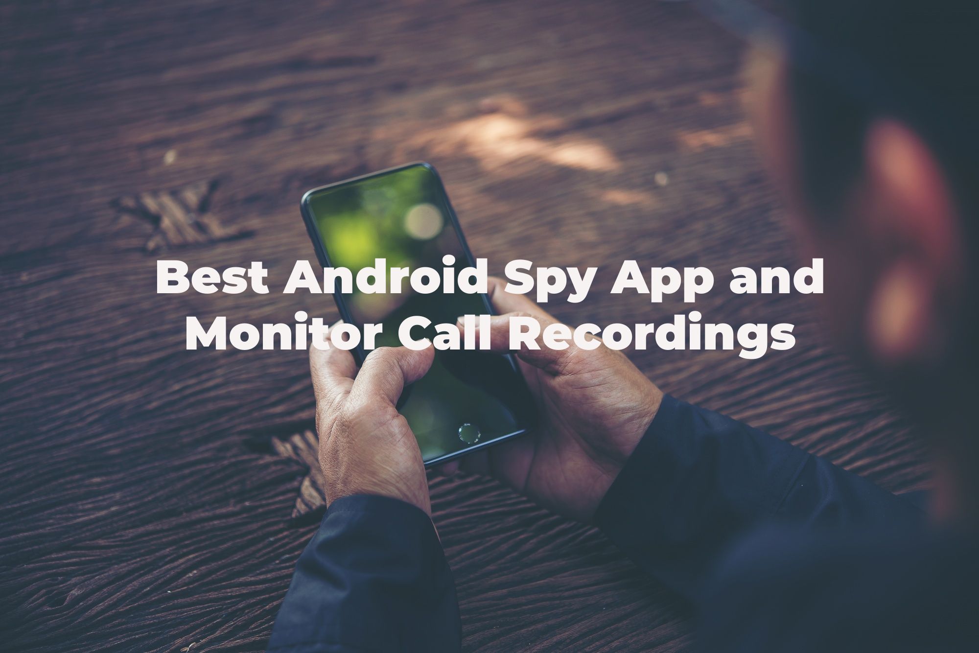 Best Android Spy App and Monitor Call Recordings