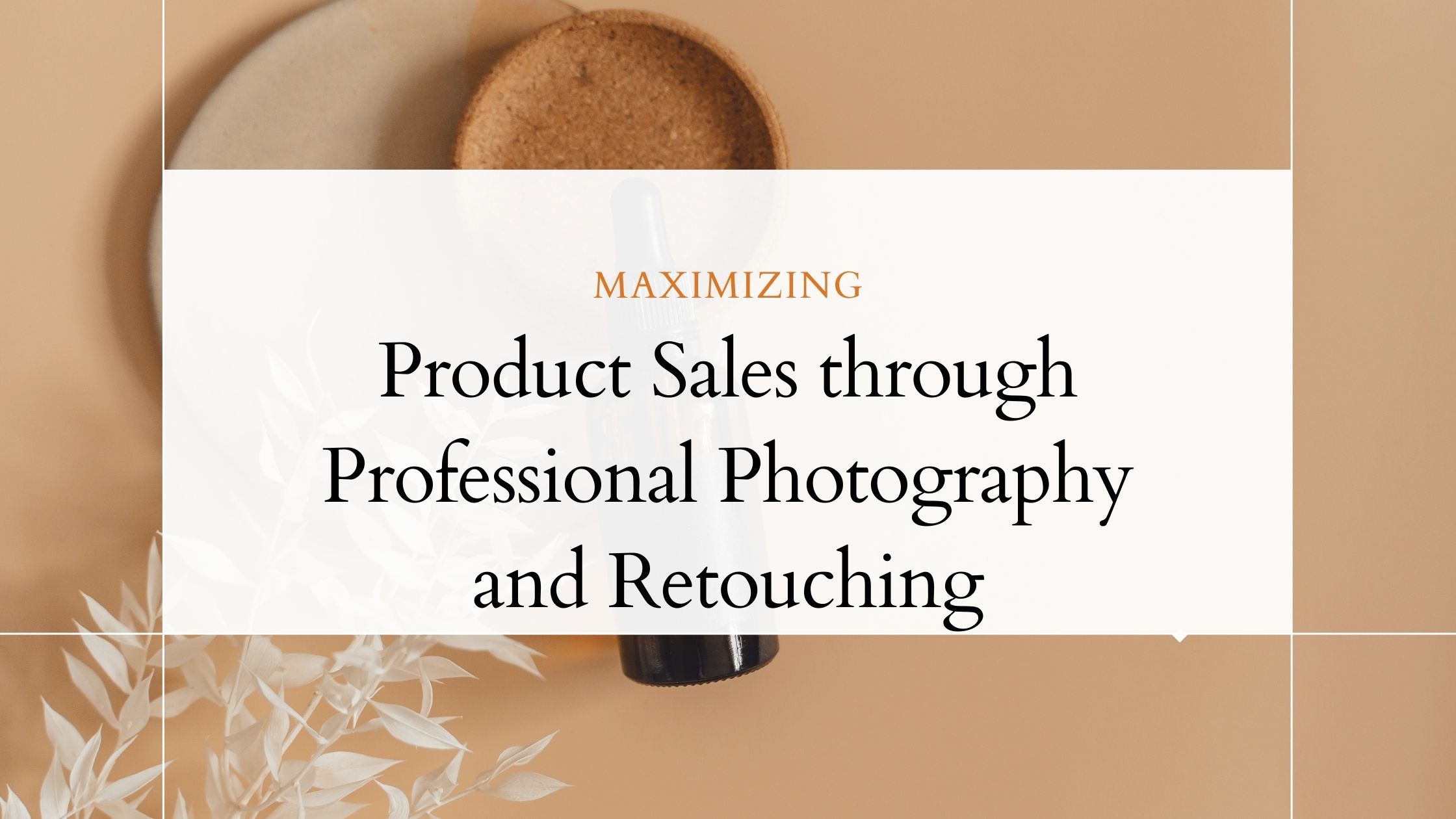 Maximizing Your Product Sales through Professional Photography and Retouching 