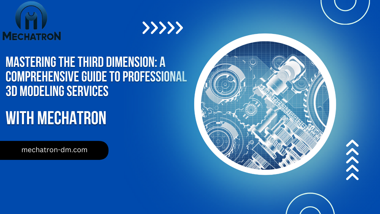 Mastering the Third Dimension: A Comprehensive Guide to Professional 3D Modeling Services