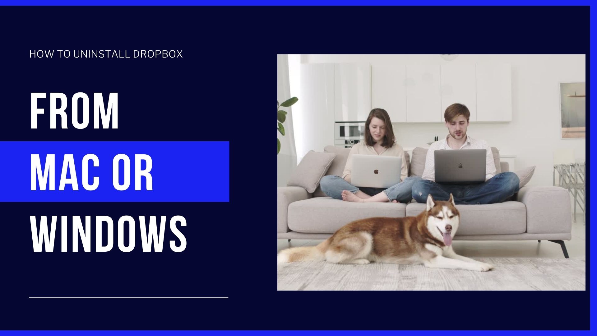 HOW TO UNINSTALL DROPBOX FROM MAC OR WINDOWS?
