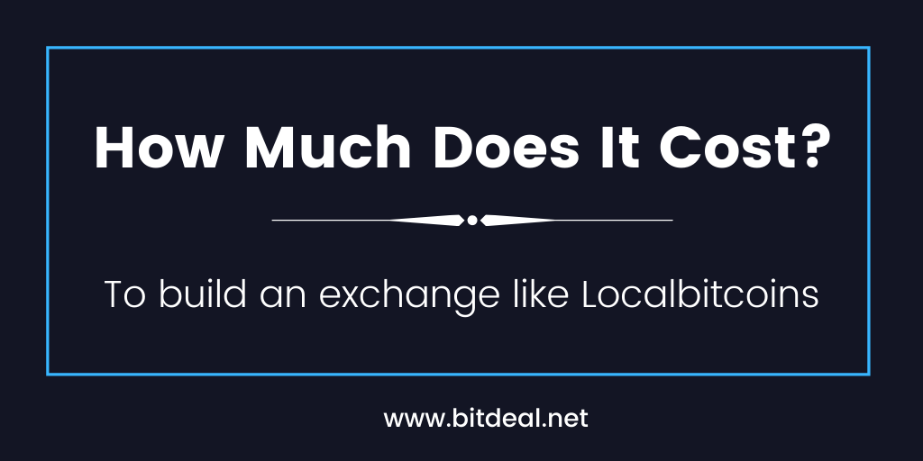 How Much does it cost to build an exchange like localbitcoins?