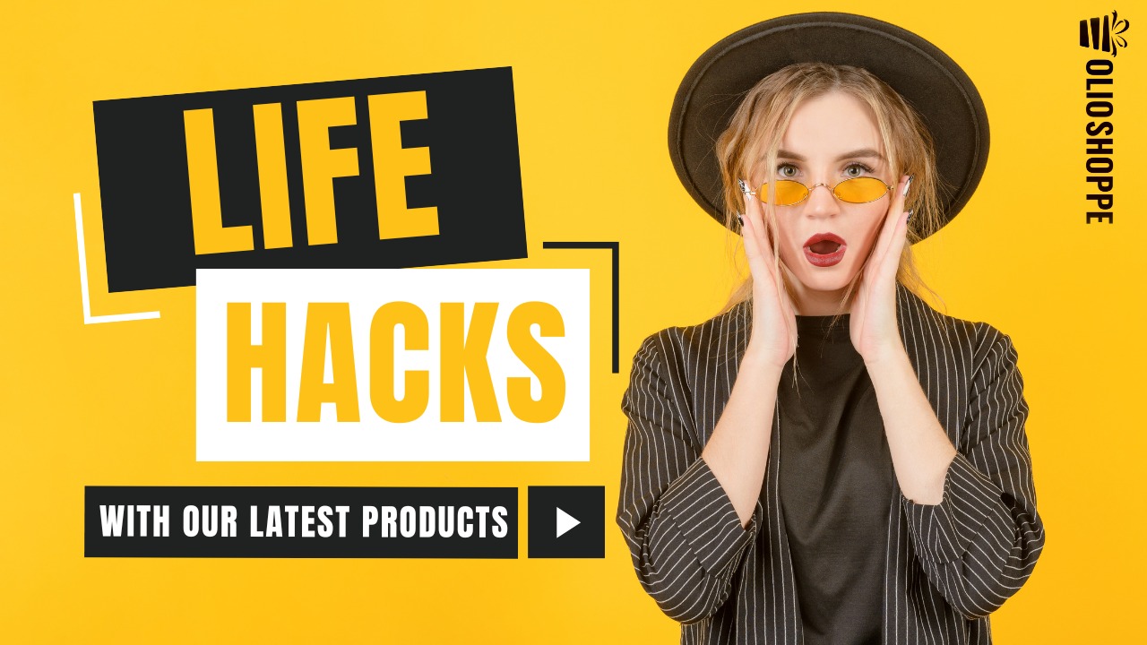 LIFE HACKS WITH LATEST PRODUCTS AT OLIOSHOPPE
