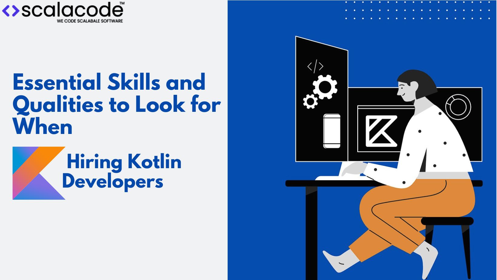 Essential Skills and Qualities to Look for When Hiring Kotlin Developers