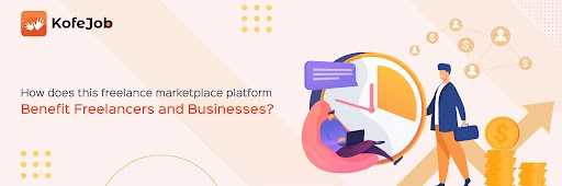Kofejob: How Does This Freelance Marketplace Platform Benefit Freelancers and Businesses?