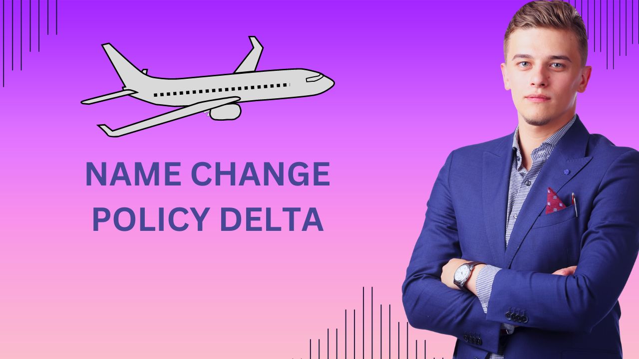Name Change Policy Delta: Everything You Need to Know