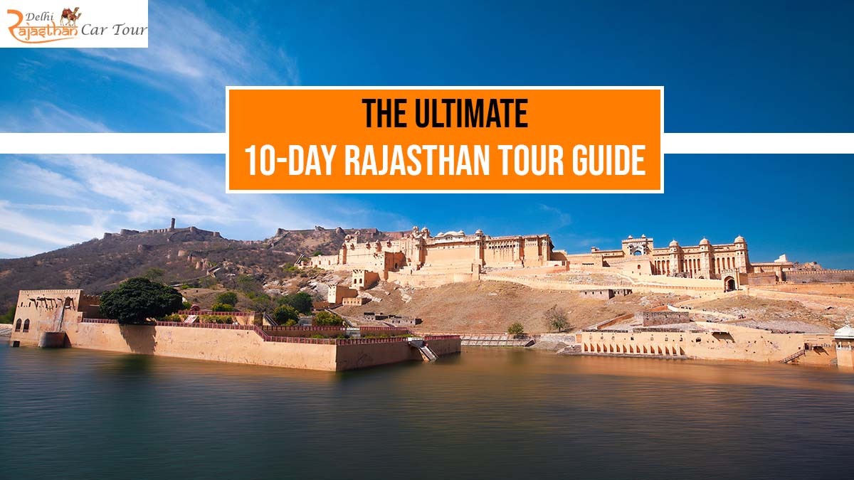 The Ultimate 10-Day Rajasthan Tour Guide 