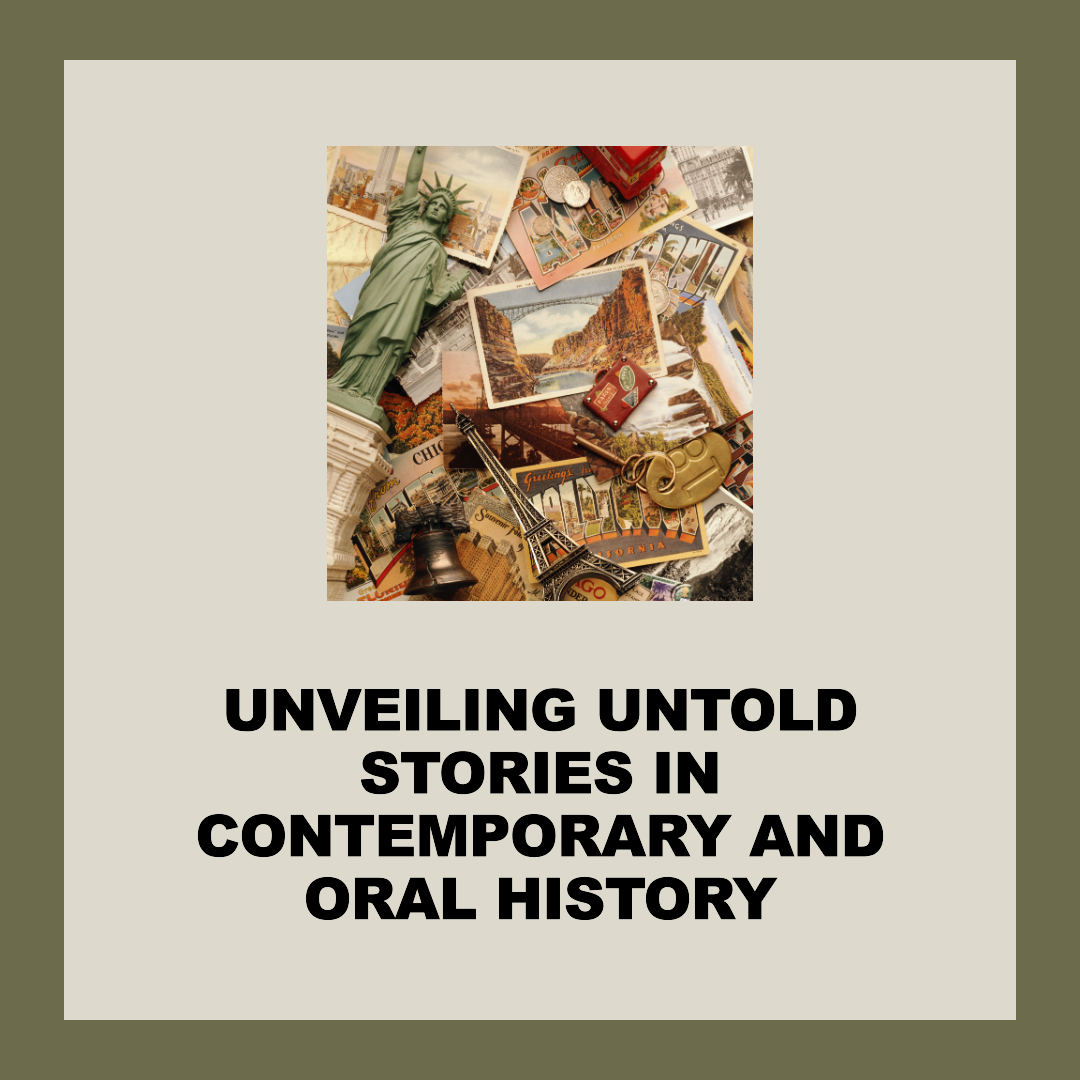 Unveiling Untold Stories in Contemporary and Oral History