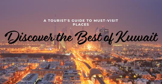 Google Maps for Tourists: Must-Visit Places in Kuwait
