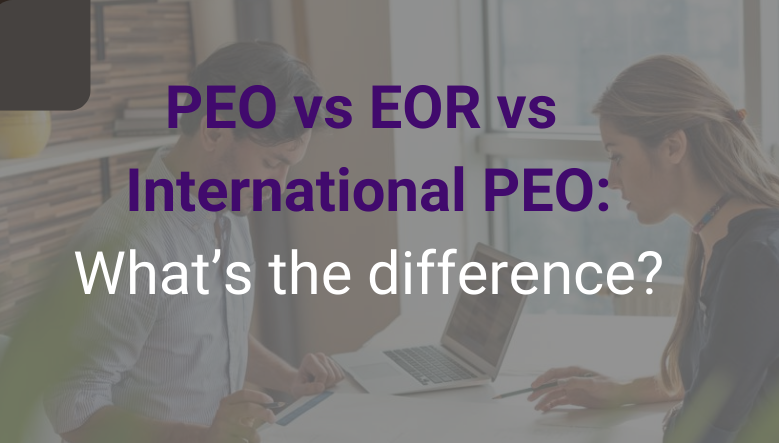 PEO vs EOR vs International PEO: What’s the difference?