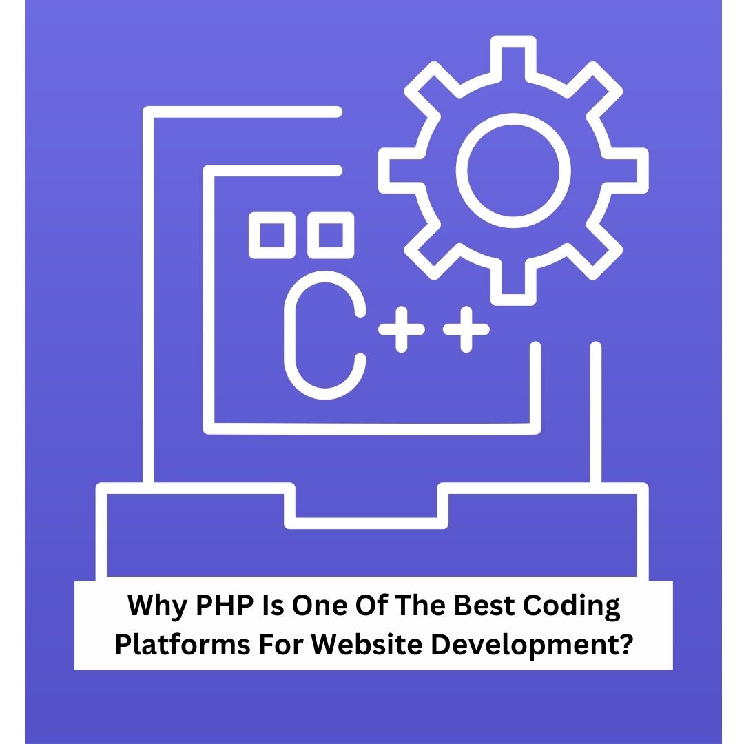 Why PHP Is One Of The Best Coding Platforms For Website Development?