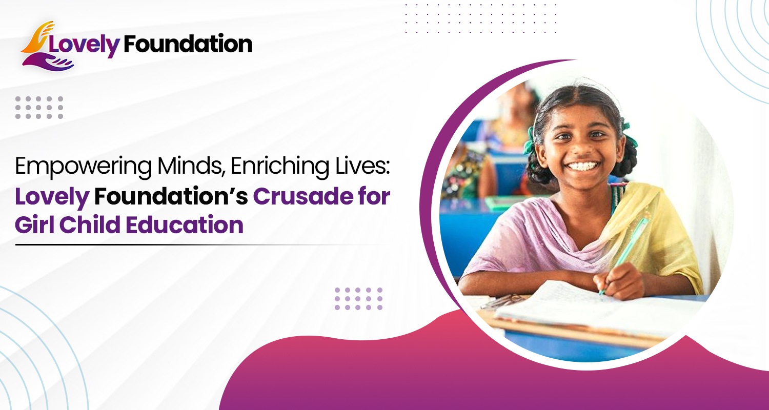 Empowering Minds, Enriching Lives: Lovely Foundation’s Mission for Girl Child Education 