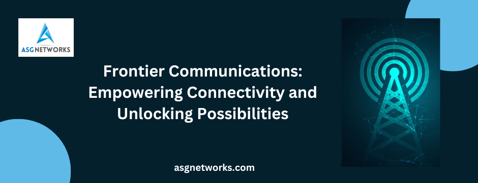 Frontier Communications: Empowering Connectivity and Unlocking Possibilities