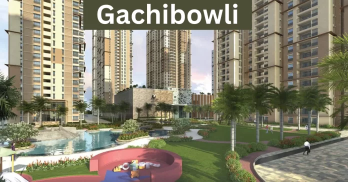 Gachibowli: History, Infrastructure, Education, & Real Estate Boom
