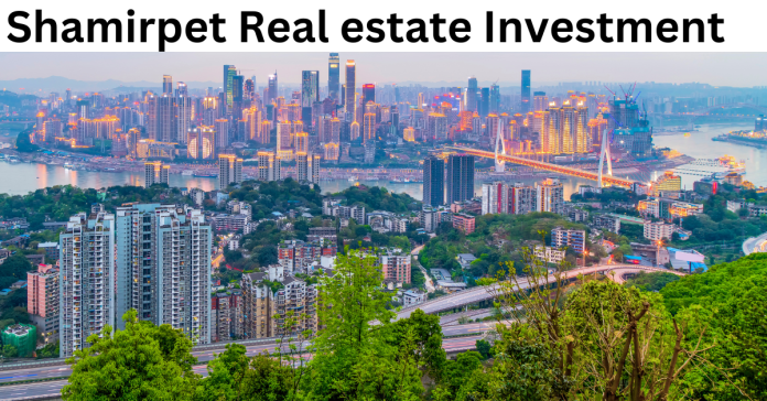 Shamirpet the Next Big Thing: Your Guide to Hyderabad’s Rising Real Estate