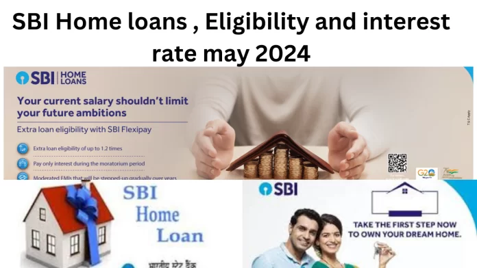 SBI Home Loans Eligibility and Interest Rates in May 2024
