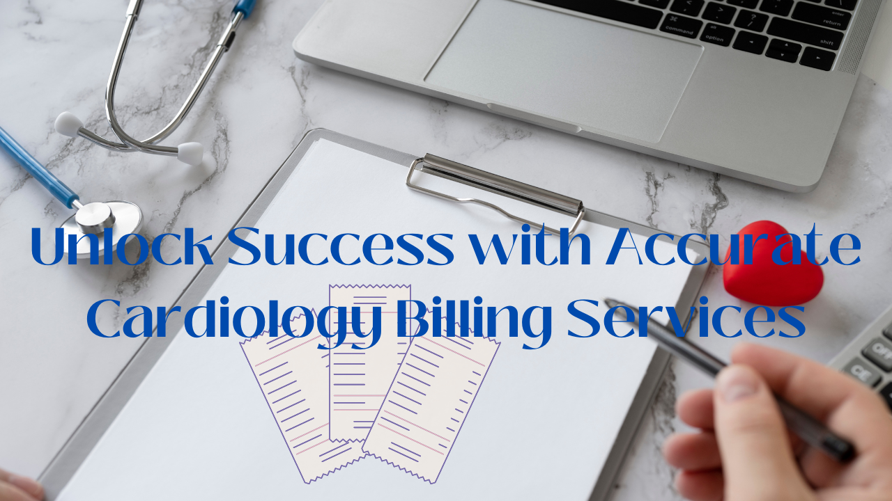 Unlock Success with Accurate Cardiology Billing Services