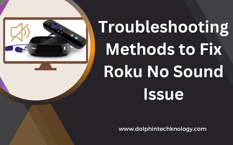 Troubleshooting Methods to Fix Roku No Sound Issue