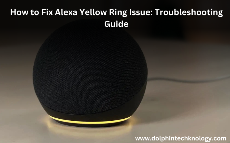 How to Fix Alexa Yellow Ring Issue: Troubleshooting Guide