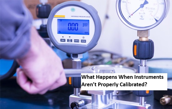 What Happens When Instruments Aren’t Properly Calibrated?