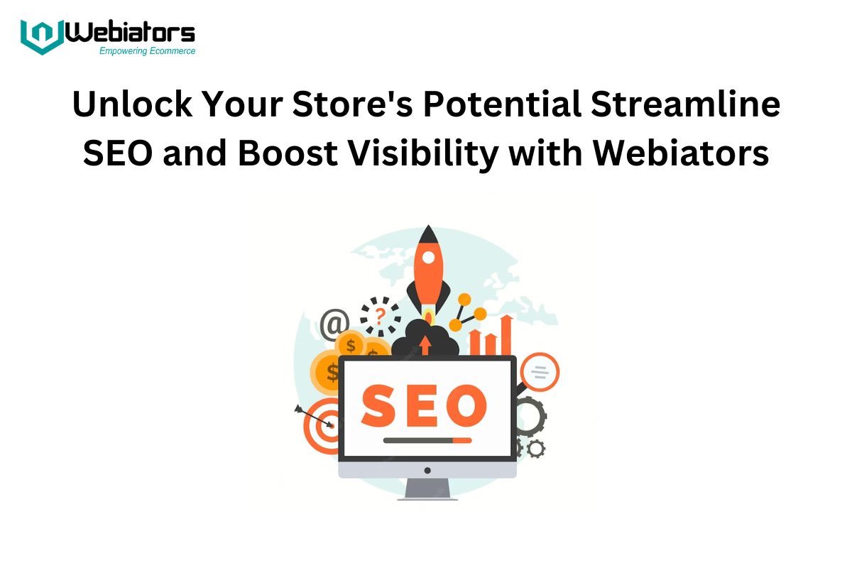 Unlock Your Store's Potential Streamline SEO Optimizer and Boost Visibility with Webiators